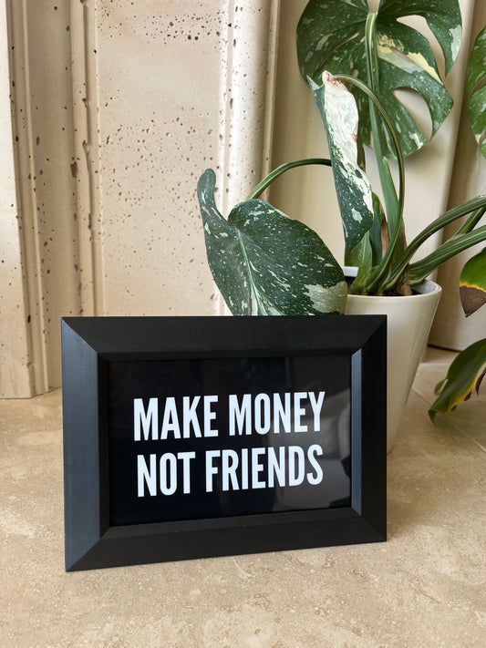 Make money not friends