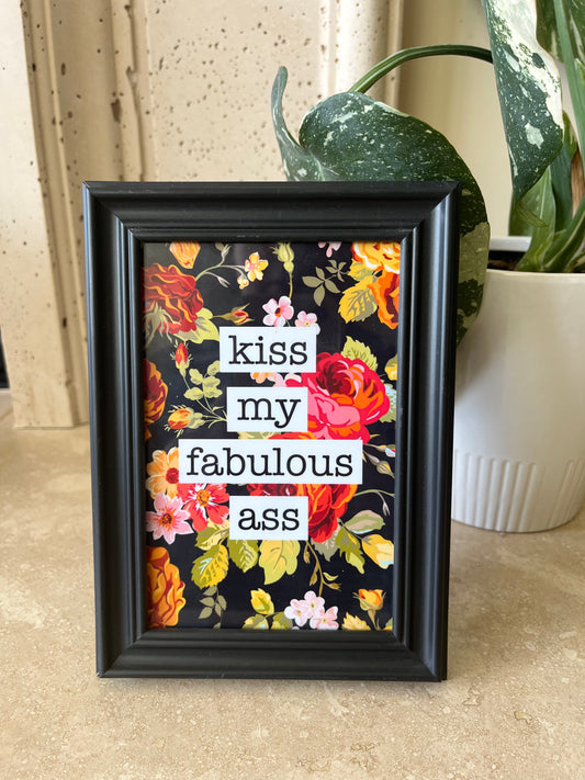Kiss my fabulous ass