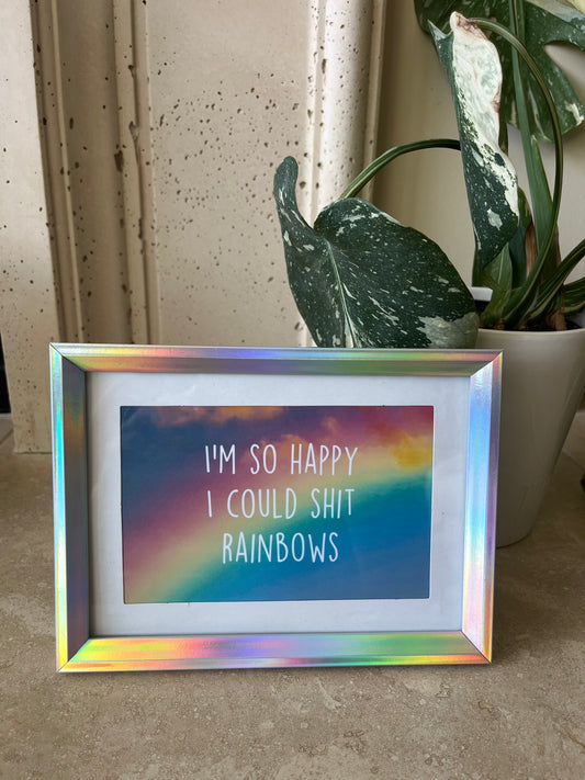I'm so happy I could shit rainbows